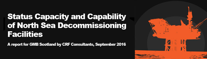 Status Capacity And Capability Of North Sea Decommissioning Facilities - A Report For GMB Scotland By CRF Consultants